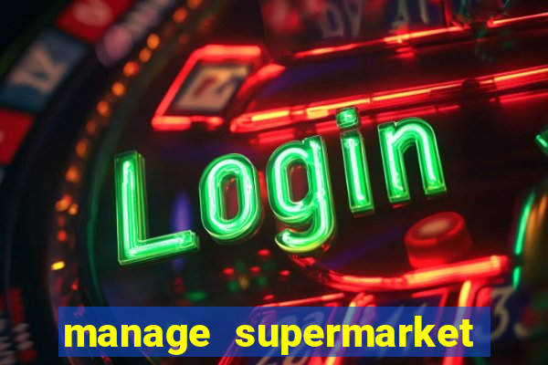 manage supermarket simulator mod apk (unlimited money and energy)